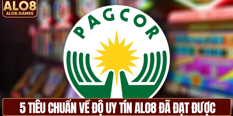 5 tiêu chuẩn về độ uy tín ALO8 đã đạt được