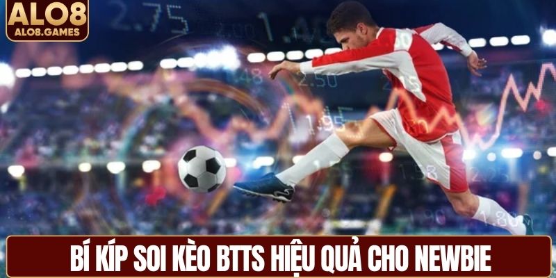 Bí kíp soi kèo BTTS hiệu quả cho newbie
