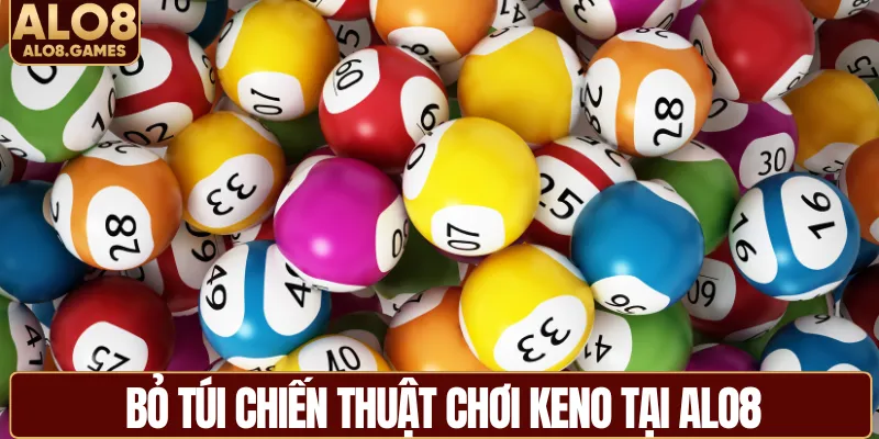 Bỏ túi chiến thuật chơi keno tại ALO8