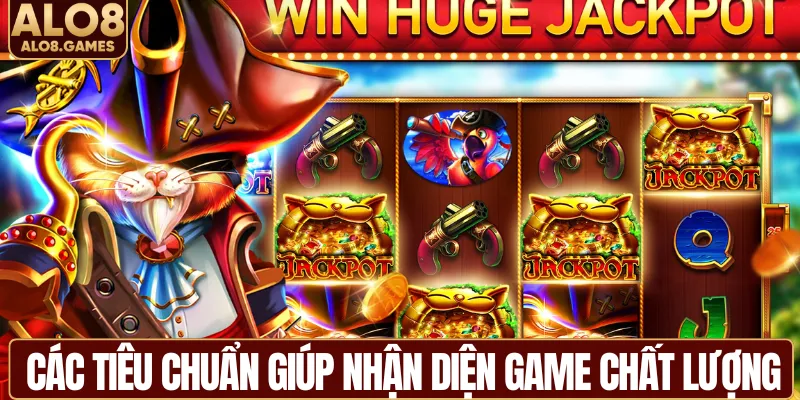 Các tiêu chuẩn giúp nhận diện cổng game chất lượng
