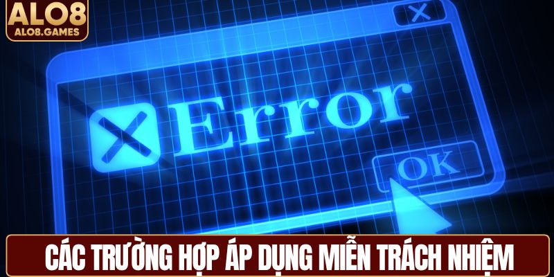 Các trường hợp áp dụng miễn trách nhiệm từ ALO8