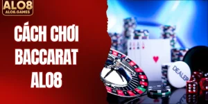 Cách Chơi Baccarat ALO8 – Hướng Dẫn Luật & Cách Đặt Cược