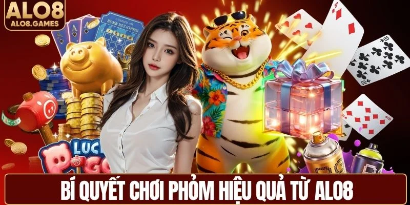 Cách chơi phỏm hiệu quả và thắng lớn tại ALO8