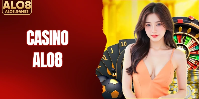 Casino ALO8 Trải Nghiệm Sòng Bạc Thượng Lưu Có Dealer Thật