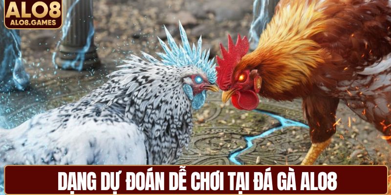 Dạng dự đoán dễ chơi tại đá gà ALO8