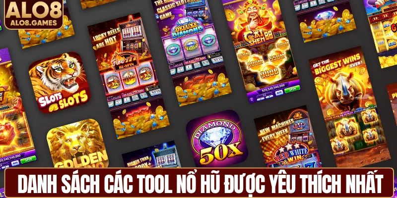 Danh sách các tool nổ hũ được yêu thích nhất