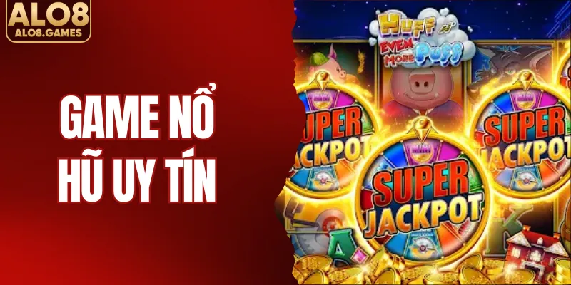 Game Nổ Hũ Uy Tín - Tổng Hợp Phiên Bản Hấp Dẫn Tại ALO8