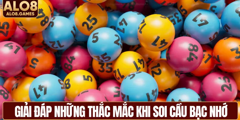 Giải đáp những thắc mắc khi soi cầu bạc nhớ
