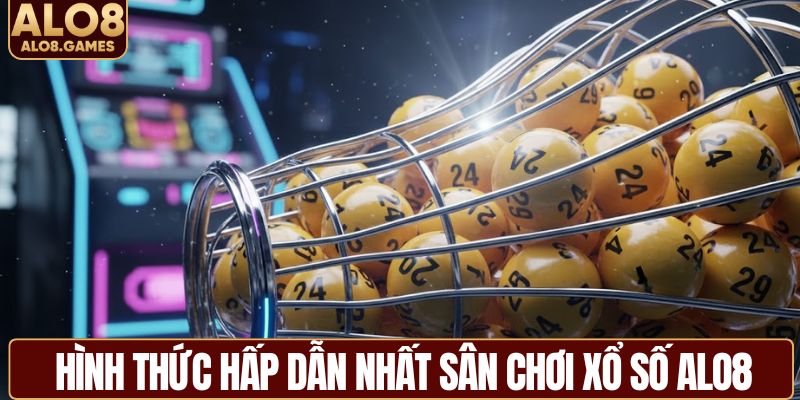 Hình thức hấp dẫn nhất sân chơi xổ số ALO8