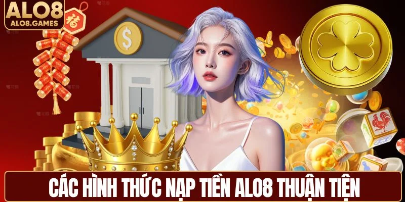 Các hình thức nạp tiền ALO8 thuận tiện