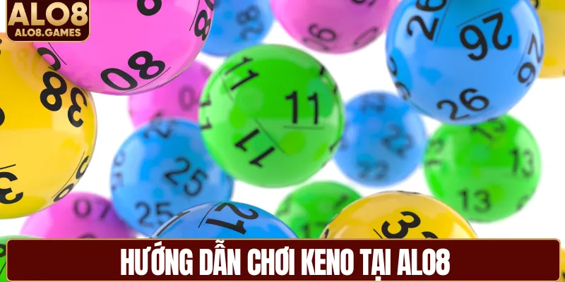 Hướng dẫn chơi keno tại ALO8