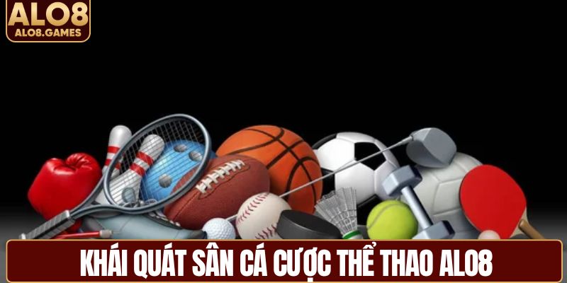 Khái quát sân cá cược thể thao ALO8