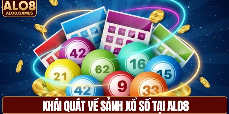 Khái quát về sảnh xổ số tại ALO8
