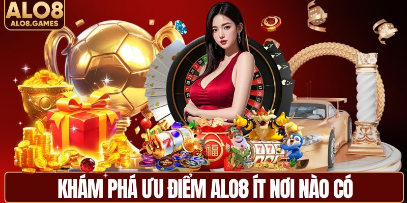 Khám phá ưu điểm ALO8 ít nơi nào có
