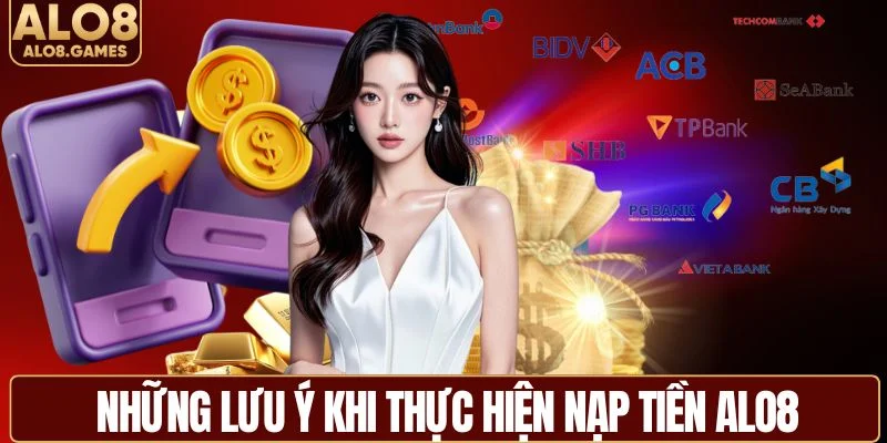 Những lưu ý quan trọng khi thực hiện nạp tiền ALO8