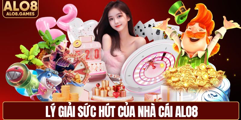 Lý giải sức hút của nhà cái ALO8