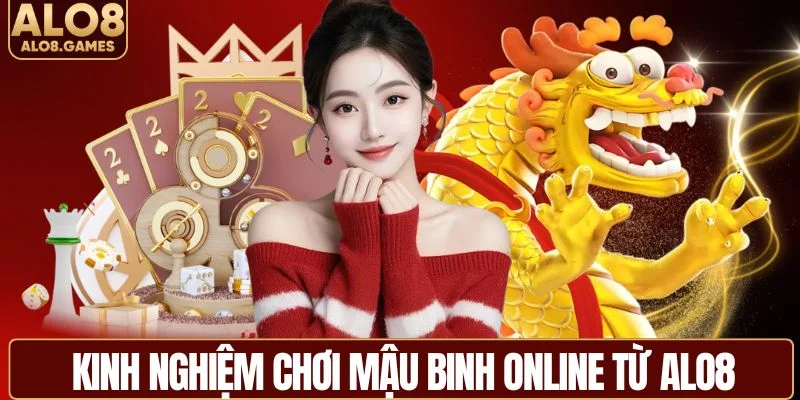 Mẹo chơi mậu binh online hiệu quả từ chuyên gia ALO8