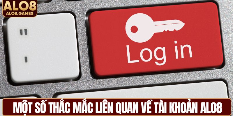 Một số thắc mắc liên quan về tài khoản ALO8