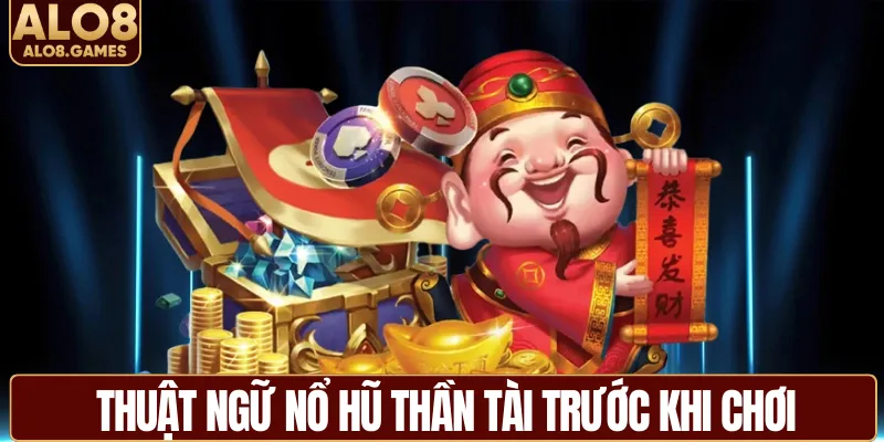 Nắm vững thuật ngữ nổ hũ thần tài trước khi chơi