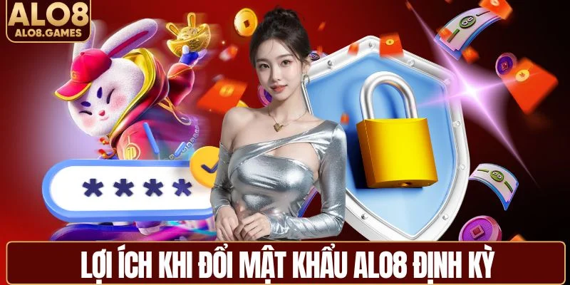 Những lợi ích khi đổi mật khẩu ALO8