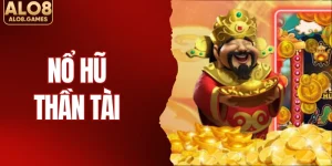 Nổ Hũ Thần Tài - Chinh Phục Hũ Vàng Siêu Tốc Cùng ALO8