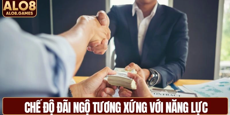 Quyền lợi xứng đáng với năng lực ứng viên