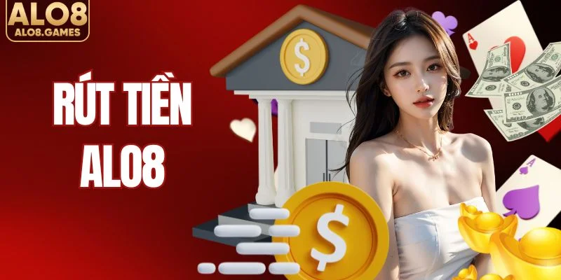 Rút Tiền ALO8 - Hướng Dẫn 3 Bước Nhận Thưởng Cho Newbie