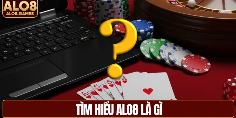 Tìm hiểu ALO8 là gì?