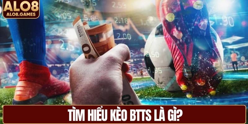 Tìm hiểu kèo BTTS là gì?