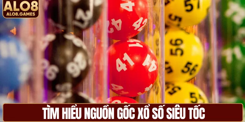 Tìm hiểu nguồn gốc xổ số siêu tốc