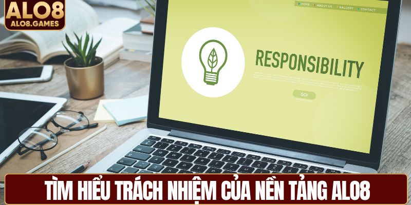 Tìm hiểu trách nhiệm của nền tảng ALO8
