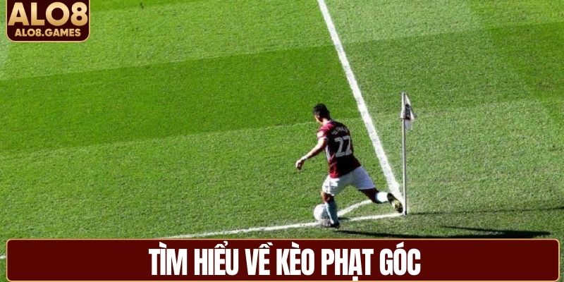 Tìm hiểu về kèo phạt góc