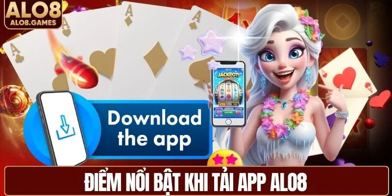 Ưu điểm nổi bật khi tải app ALO8 trên điện thoại