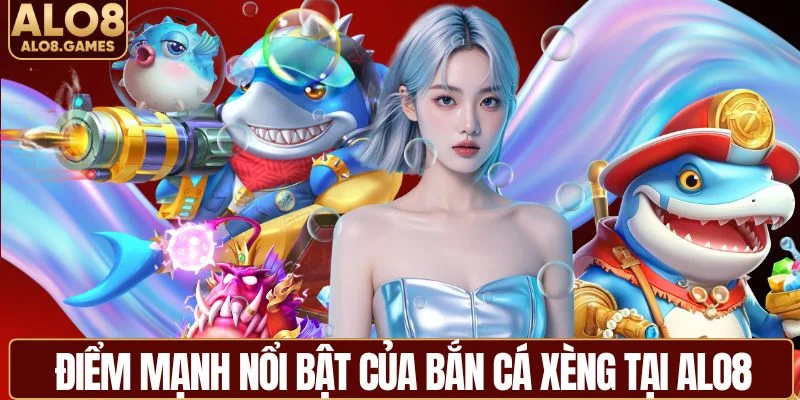 Ưu thế nổi bật của bắn cá xèng tại ALO8